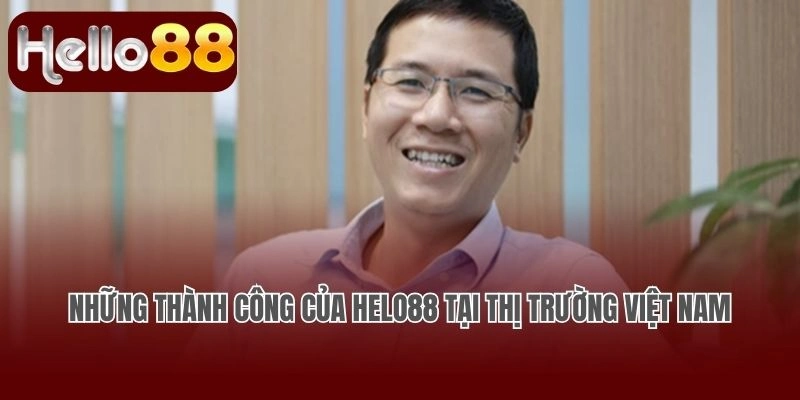 Những thành công của Helo88 tại thị trường Việt Nam